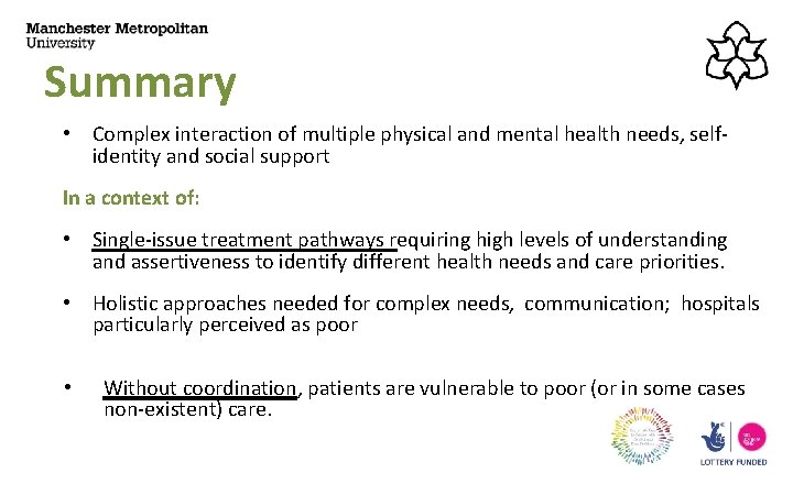 Summary • Complex interaction of multiple physical and mental health needs, selfidentity and social