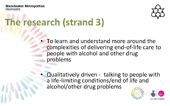 The research (strand 3) • To learn and understand more around the complexities of