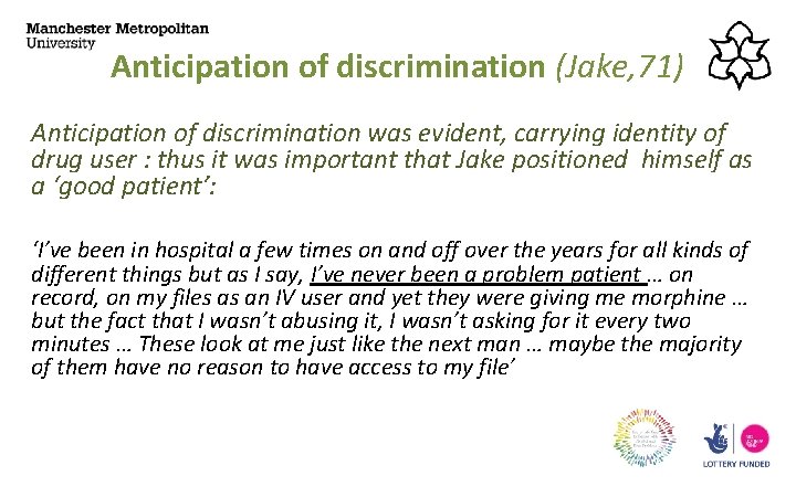 Anticipation of discrimination (Jake, 71) Anticipation of discrimination was evident, carrying identity of drug