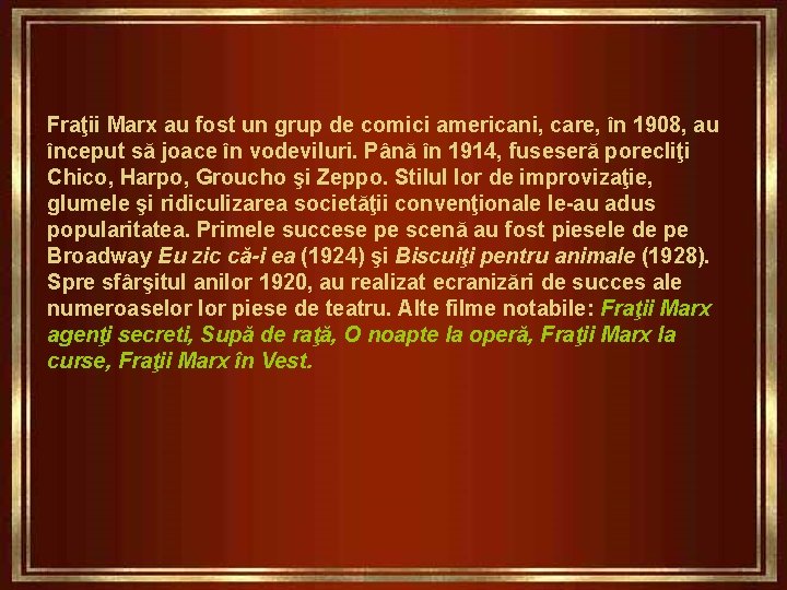 Fraţii Marx au fost un grup de comici americani, care, în 1908, au început