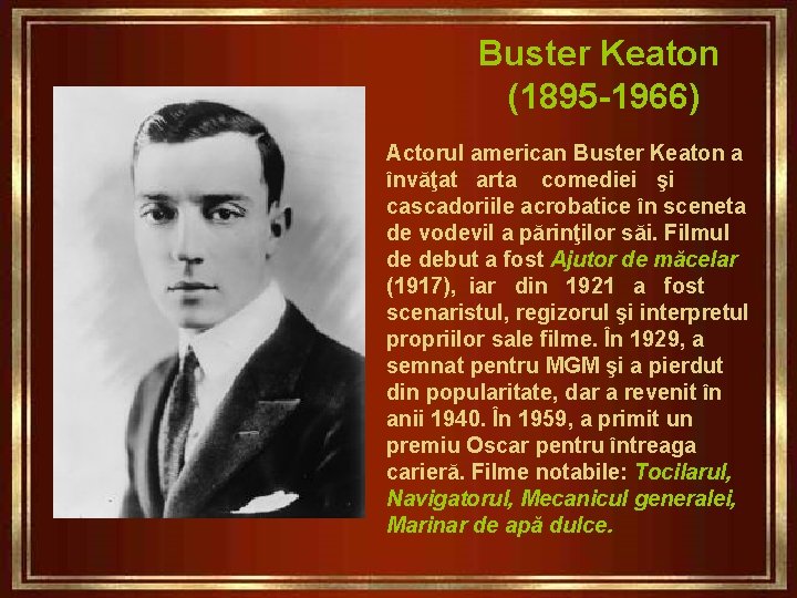 Buster Keaton (1895 -1966) Actorul american Buster Keaton a învăţat arta comediei şi cascadoriile