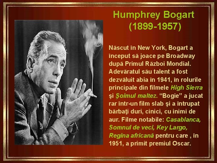 Humphrey Bogart (1899 -1957) Născut în New York, Bogart a început să joace pe