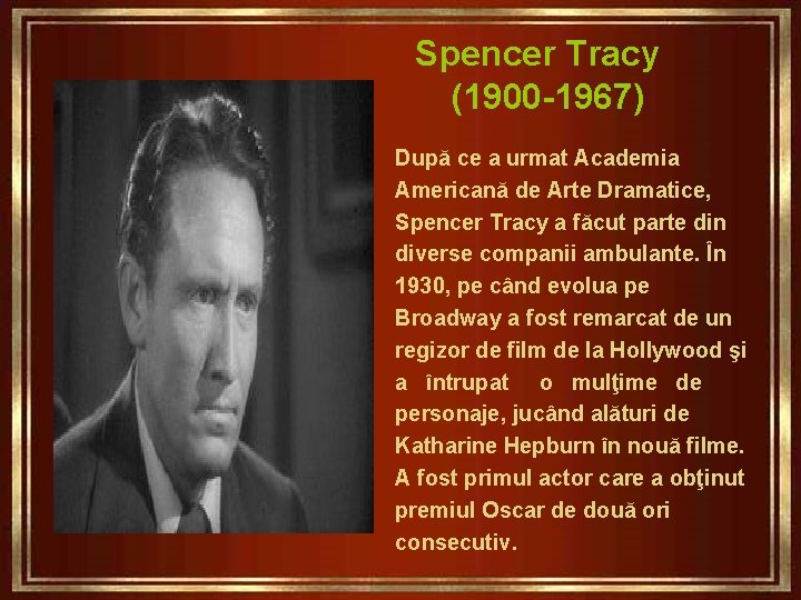 Spencer Tracy (1900 -1967) După ce a urmat Academia Americană de Arte Dramatice, Spencer