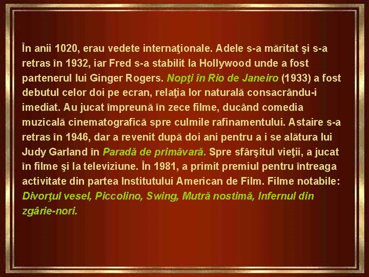 În anii 1020, erau vedete internaţionale. Adele s-a măritat şi s-a retras în 1932,