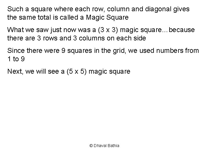 Such a square where each row, column and diagonal gives the same total is