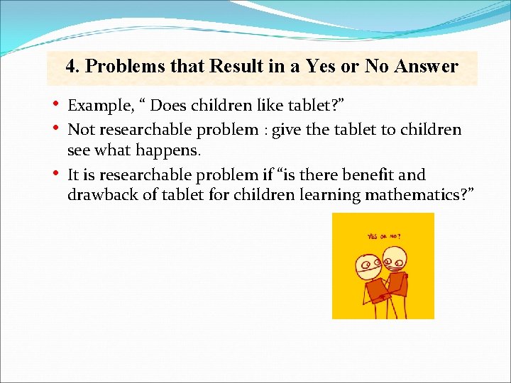 4. Problems that Result in a Yes or No Answer • • • Example,