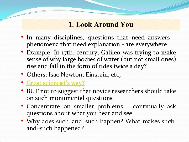 1. Look Around You • • In many disciplines, questions that need answers –