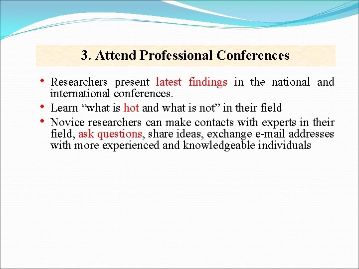 3. Attend Professional Conferences • • • Researchers present latest findings in the national