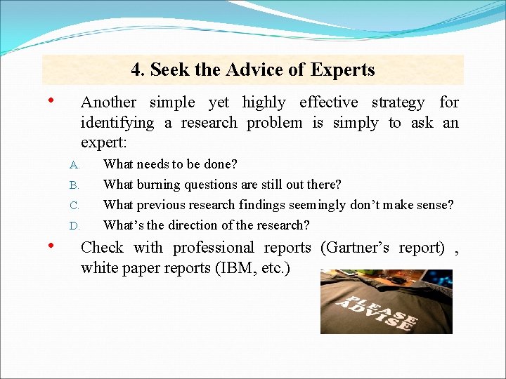 4. Seek the Advice of Experts • Another simple yet highly effective strategy for