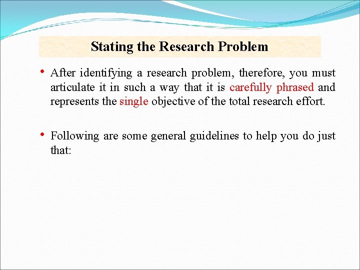 Stating the Research Problem • After identifying a research problem, therefore, you must articulate