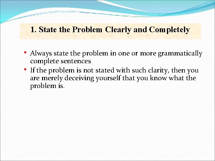 1. State the Problem Clearly and Completely • • Always state the problem in