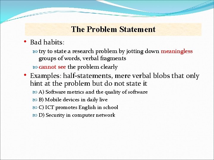 The Problem Statement • Bad habits: try to state a research problem by jotting