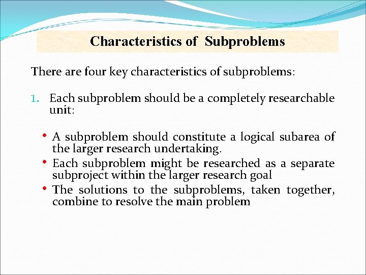 Characteristics of Subproblems There are four key characteristics of subproblems: 1. Each subproblem should