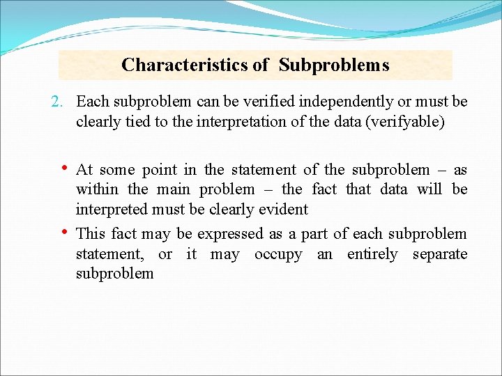 Characteristics of Subproblems 2. Each subproblem can be verified independently or must be clearly