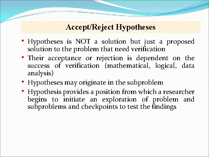 Accept/Reject Hypotheses • • Hypotheses is NOT a solution but just a proposed solution