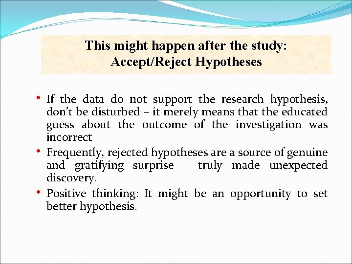 This might happen after the study: Accept/Reject Hypotheses • • • If the data