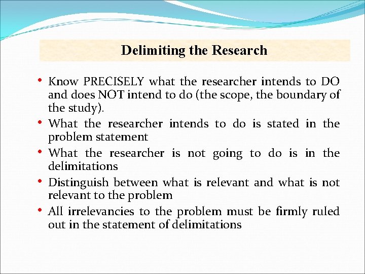 Delimiting the Research • • • Know PRECISELY what the researcher intends to DO