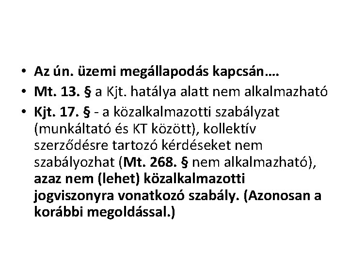  • Az ún. üzemi megállapodás kapcsán…. • Mt. 13. § a Kjt. hatálya