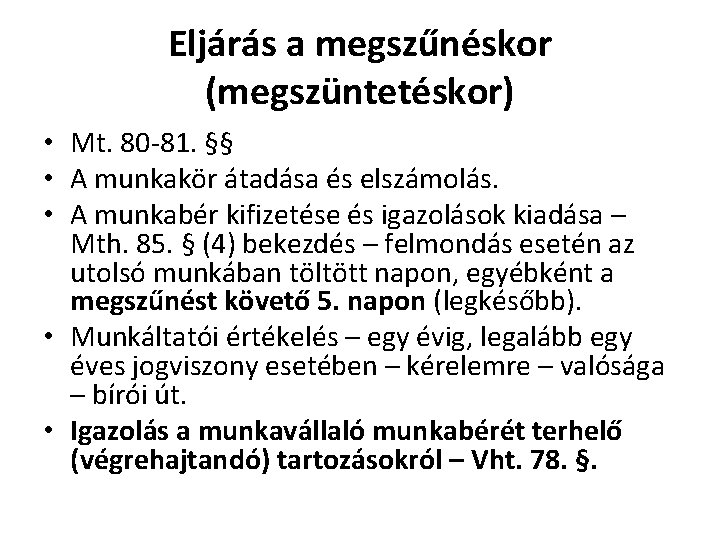 Eljárás a megszűnéskor (megszüntetéskor) • Mt. 80 -81. §§ • A munkakör átadása és