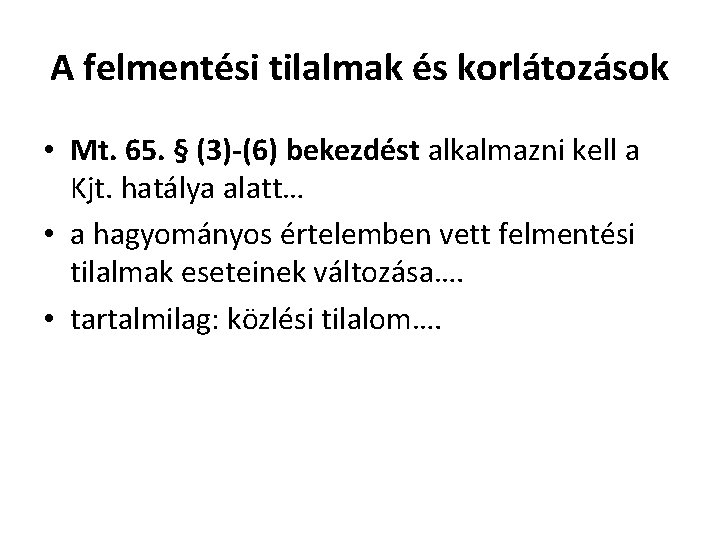 A felmentési tilalmak és korlátozások • Mt. 65. § (3)-(6) bekezdést alkalmazni kell a