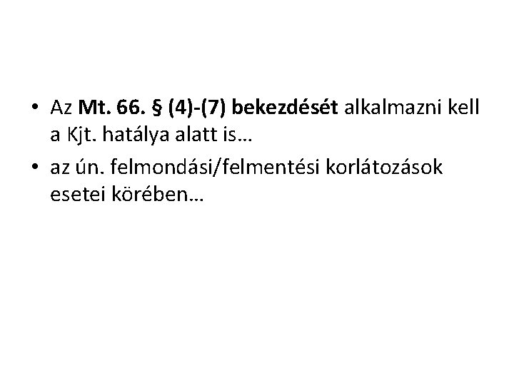  • Az Mt. 66. § (4)-(7) bekezdését alkalmazni kell a Kjt. hatálya alatt