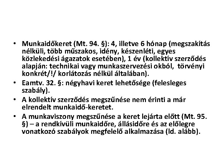  • Munkaidőkeret (Mt. 94. §): 4, illetve 6 hónap (megszakítás nélküli, több műszakos,