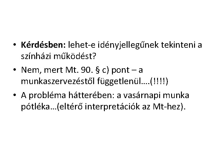  • Kérdésben: lehet-e idényjellegűnek tekinteni a színházi működést? • Nem, mert Mt. 90.