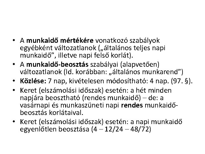  • A munkaidő mértékére vonatkozó szabályok egyébként változatlanok („általános teljes napi munkaidő”, illetve