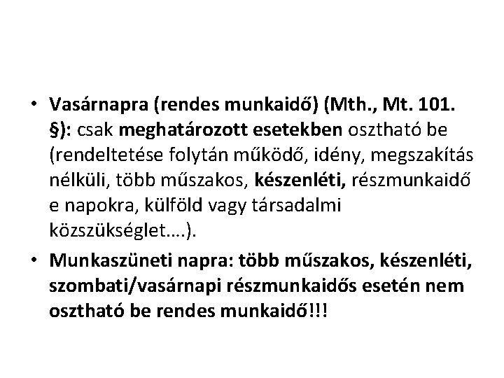  • Vasárnapra (rendes munkaidő) (Mth. , Mt. 101. §): csak meghatározott esetekben osztható