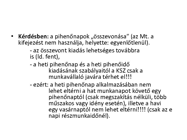  • Kérdésben: a pihenőnapok „összevonása” (az Mt. a kifejezést nem használja, helyette: egyenlőtlenül).