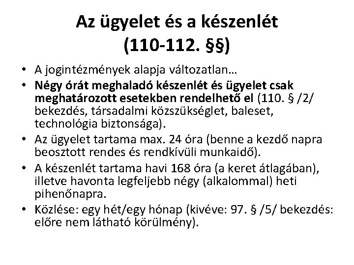 Az ügyelet és a készenlét (110 -112. §§) • A jogintézmények alapja változatlan… •