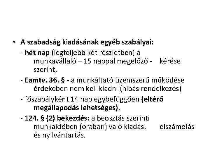  • A szabadság kiadásának egyéb szabályai: - hét nap (legfeljebb két részletben) a