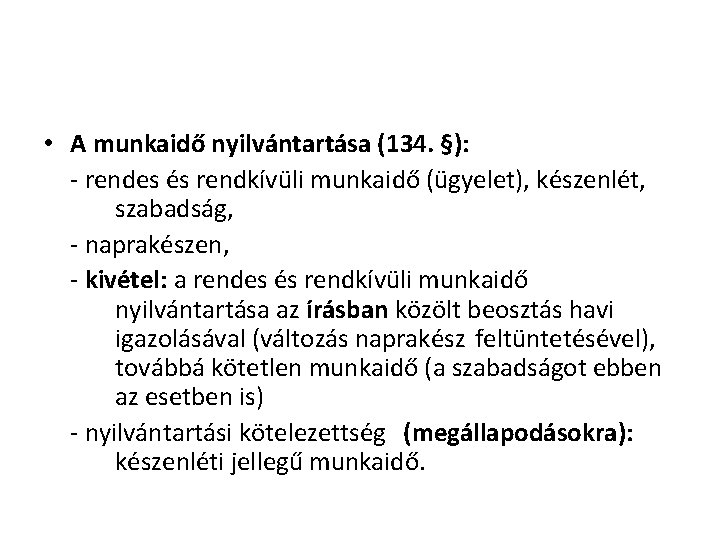  • A munkaidő nyilvántartása (134. §): - rendes és rendkívüli munkaidő (ügyelet), készenlét,