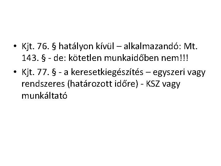  • Kjt. 76. § hatályon kívül – alkalmazandó: Mt. 143. § - de: