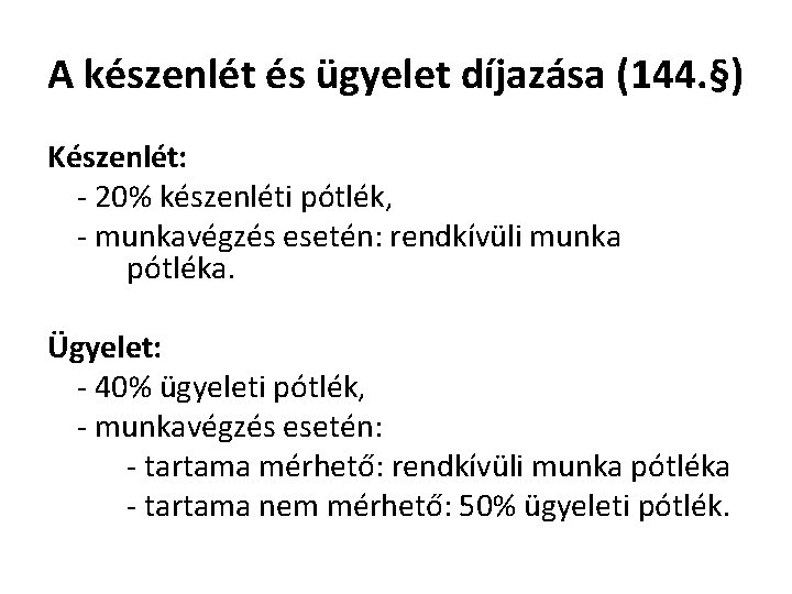 A készenlét és ügyelet díjazása (144. §) Készenlét: - 20% készenléti pótlék, - munkavégzés