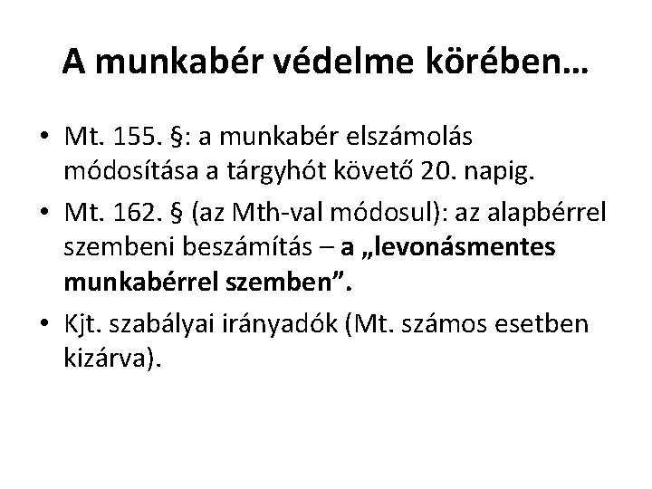 A munkabér védelme körében… • Mt. 155. §: a munkabér elszámolás módosítása a tárgyhót