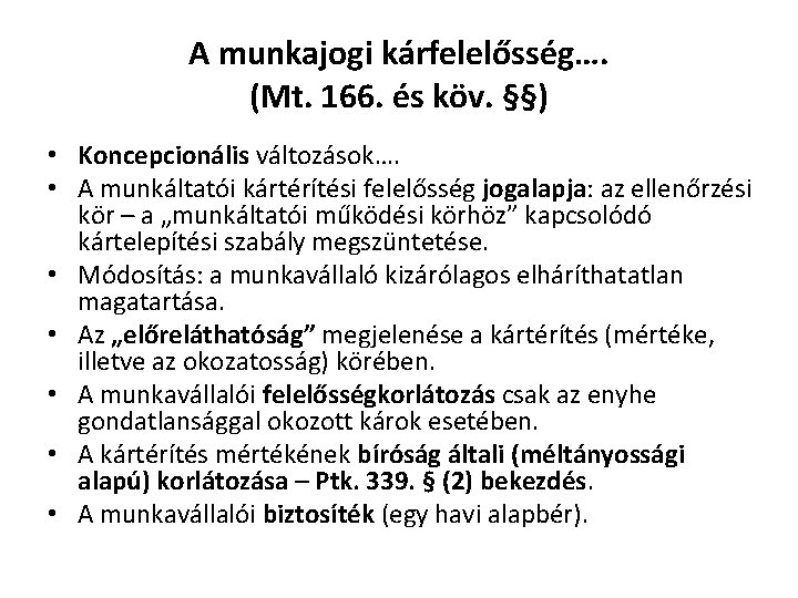 A munkajogi kárfelelősség…. (Mt. 166. és köv. §§) • Koncepcionális változások…. • A munkáltatói