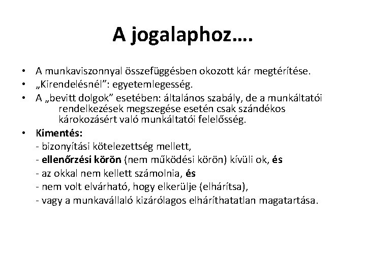 A jogalaphoz…. • A munkaviszonnyal összefüggésben okozott kár megtérítése. • „Kirendelésnél”: egyetemlegesség. • A