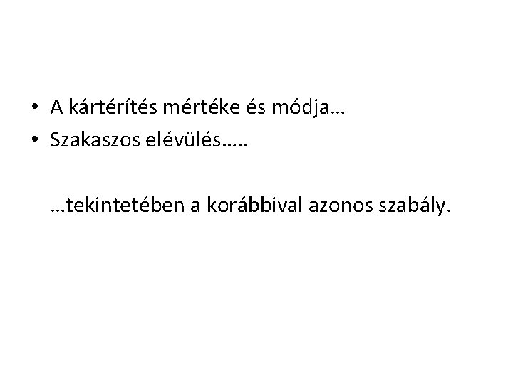  • A kártérítés mértéke és módja… • Szakaszos elévülés…. . …tekintetében a korábbival