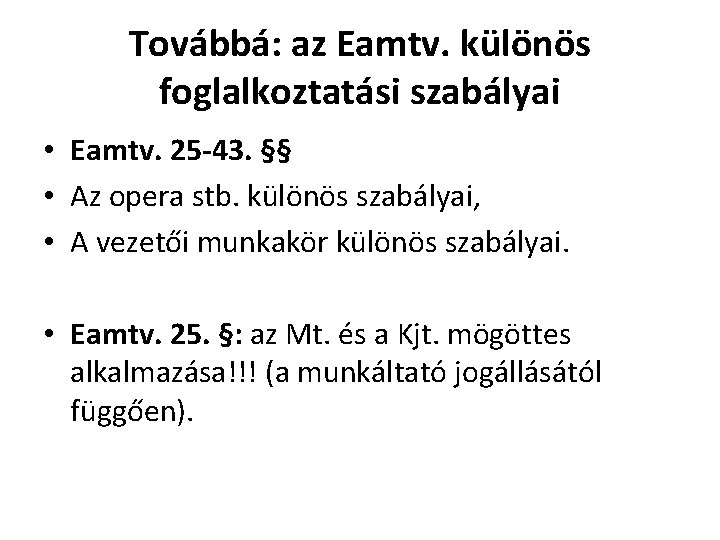 Továbbá: az Eamtv. különös foglalkoztatási szabályai • Eamtv. 25 -43. §§ • Az opera