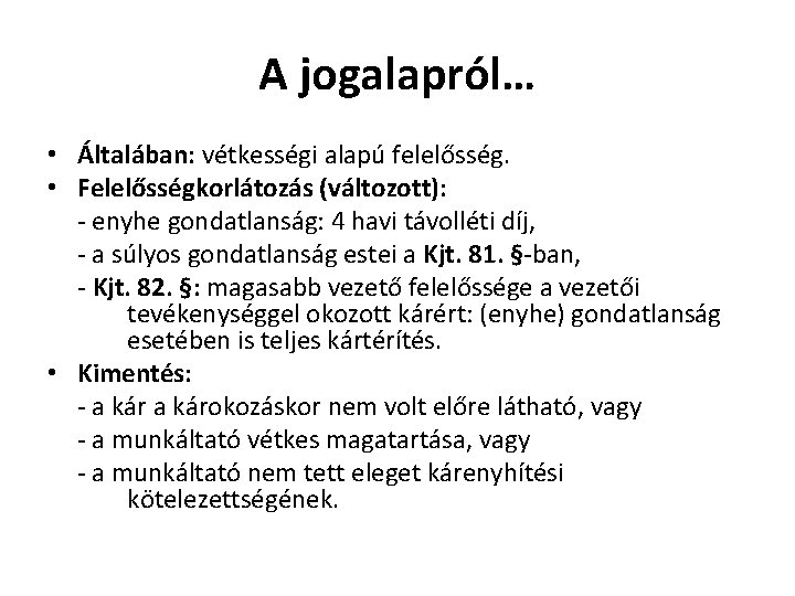 A jogalapról… • Általában: vétkességi alapú felelősség. • Felelősségkorlátozás (változott): - enyhe gondatlanság: 4