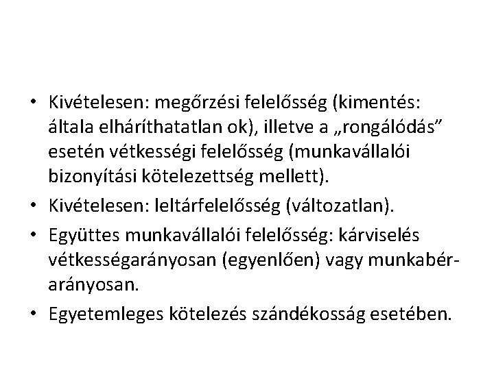  • Kivételesen: megőrzési felelősség (kimentés: általa elháríthatatlan ok), illetve a „rongálódás” esetén vétkességi
