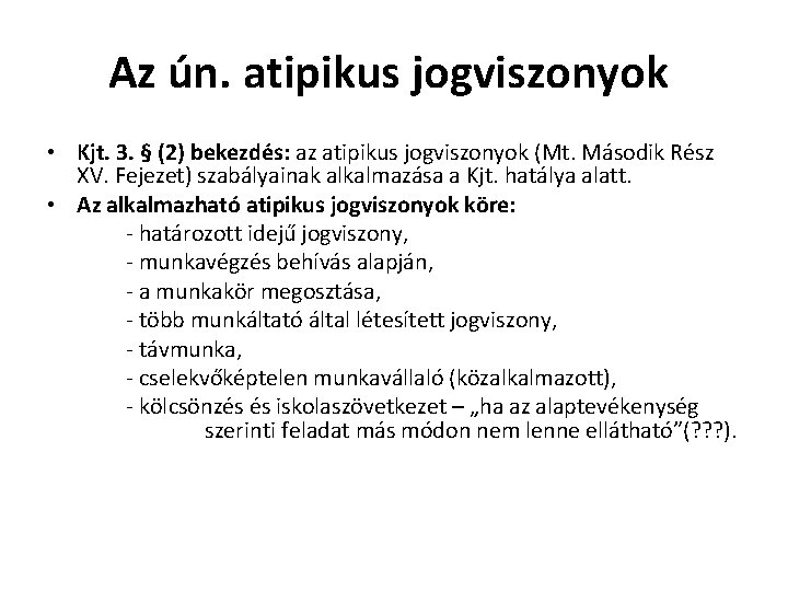 Az ún. atipikus jogviszonyok • Kjt. 3. § (2) bekezdés: az atipikus jogviszonyok (Mt.