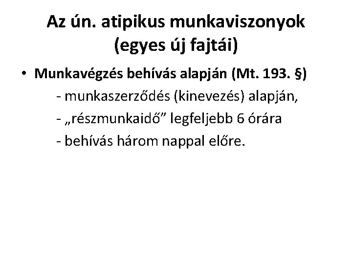 Az ún. atipikus munkaviszonyok (egyes új fajtái) • Munkavégzés behívás alapján (Mt. 193. §)