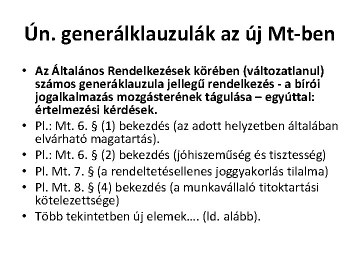 Ún. generálklauzulák az új Mt-ben • Az Általános Rendelkezések körében (változatlanul) számos generáklauzula jellegű