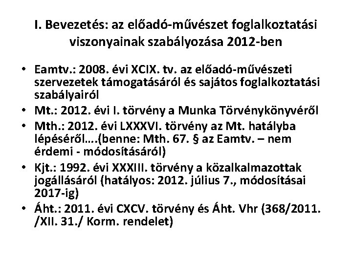 I. Bevezetés: az előadó-művészet foglalkoztatási viszonyainak szabályozása 2012 -ben • Eamtv. : 2008. évi