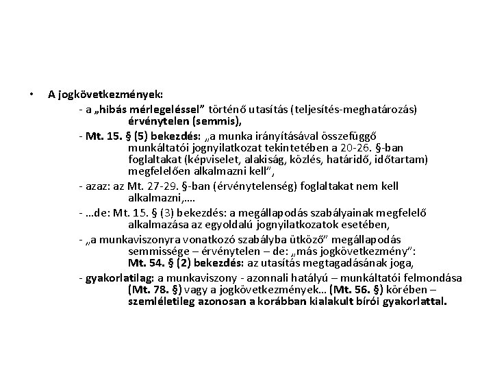  • A jogkövetkezmények: - a „hibás mérlegeléssel” történő utasítás (teljesítés-meghatározás) érvénytelen (semmis), -