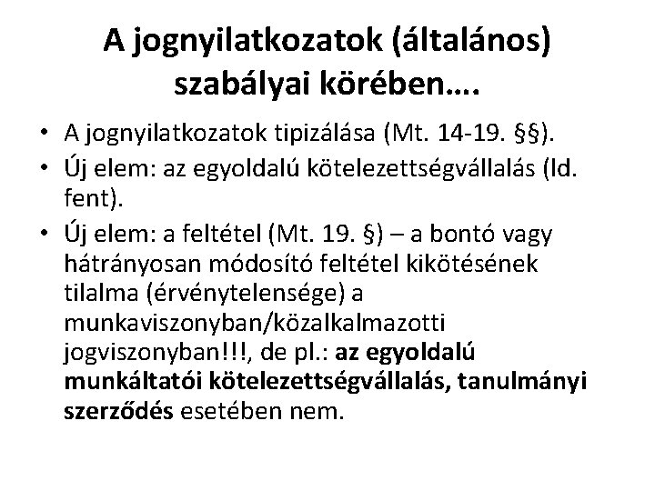A jognyilatkozatok (általános) szabályai körében…. • A jognyilatkozatok tipizálása (Mt. 14 -19. §§). •