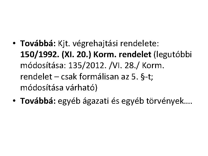  • Továbbá: Kjt. végrehajtási rendelete: 150/1992. (XI. 20. ) Korm. rendelet (legutóbbi módosítása: