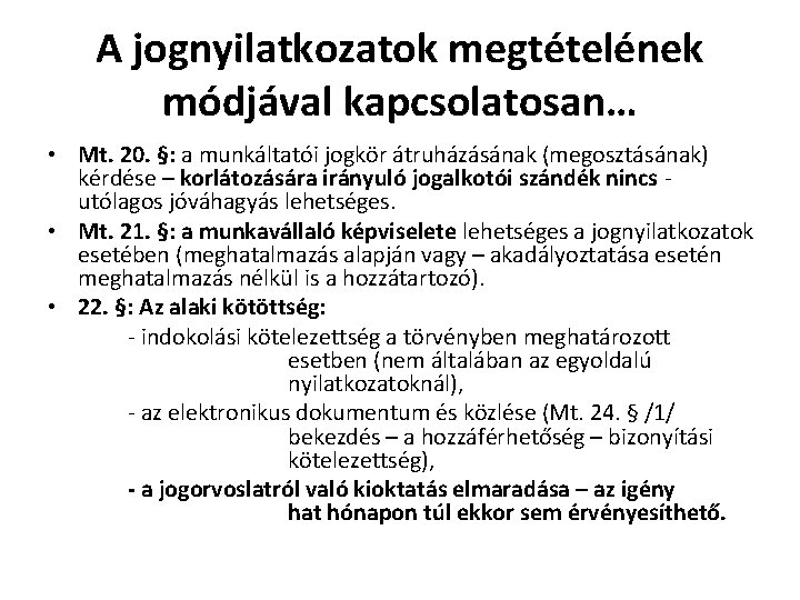 A jognyilatkozatok megtételének módjával kapcsolatosan… • Mt. 20. §: a munkáltatói jogkör átruházásának (megosztásának)